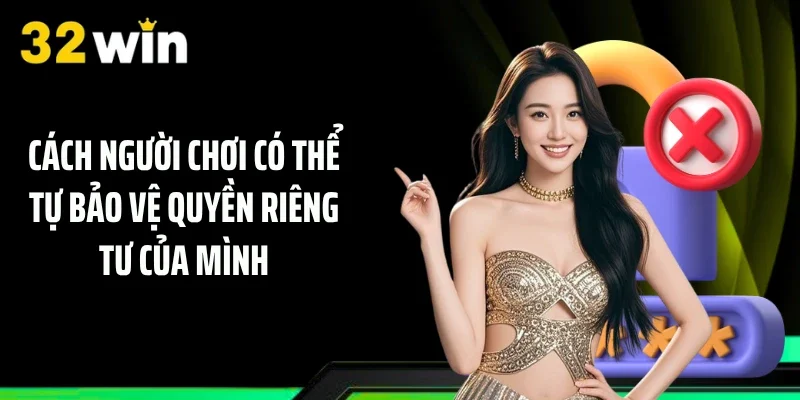 Cách người chơi có thể tự bảo vệ quyền riêng tư của mình