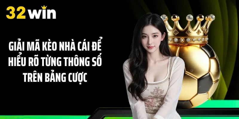 Giải mã kèo nhà cái để hiểu rõ từng thông số trên bảng cược