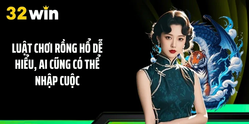 Luật chơi Rồng Hổ dễ hiểu, ai cũng có thể nhập cuộc