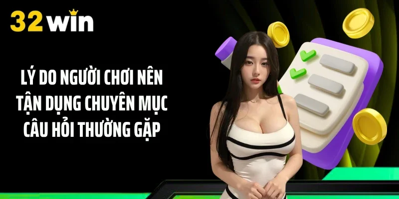 Lý do người chơi nên tận dụng chuyên mục Câu hỏi thường gặp