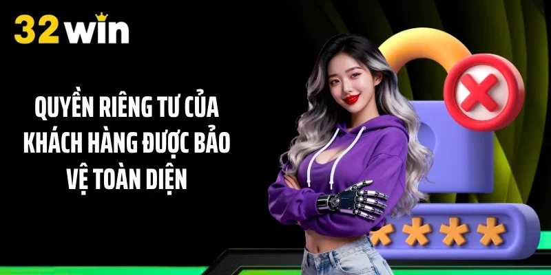 Quyền riêng tư của khách hàng được bảo vệ toàn diện