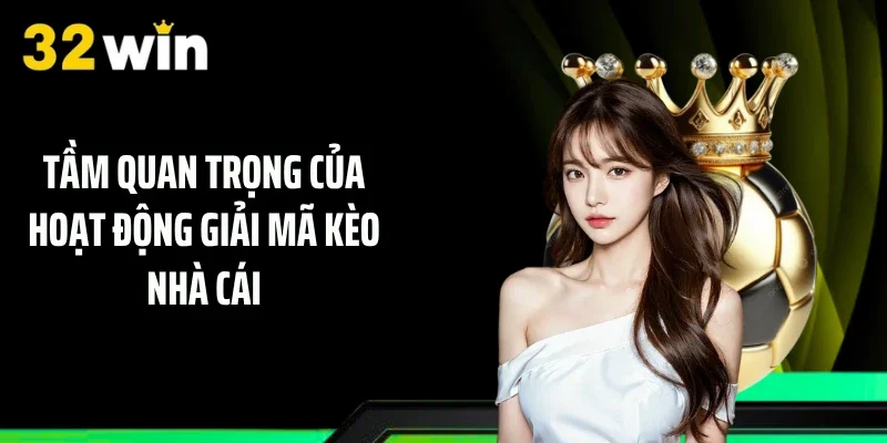 Tầm quan trọng của hoạt động giải mã kèo nhà cái