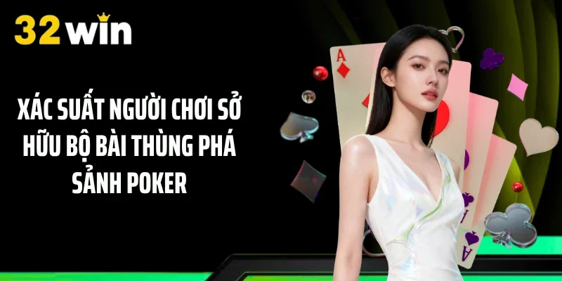 Xác suất người chơi sở hữu bộ bài thùng phá sảnh Poker